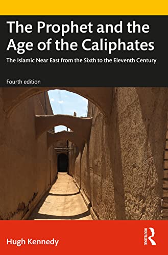 The Prophet and the Age of the Caliphates: The Islamic Near East from the Sixth to the Eleventh Century (History of the Near East) von Routledge